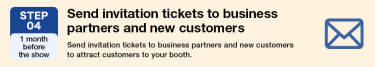 STEP04 Send invitation tickets to business partners and new customers