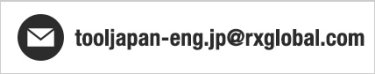 E-mail: tooljapan-eng.jp@rxglobal.com