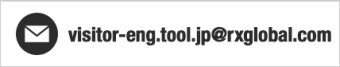 E-mail: visitor-eng.tool.jp@rxglobal.com