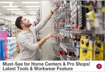 Must-See for Home Centers & Pro Shops! Latest Tools & Workwear Feature